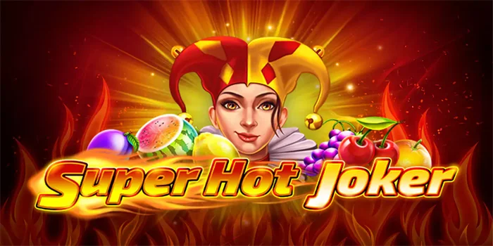 Cara Jackpot Besar Bermain Slot Super Hot Joker