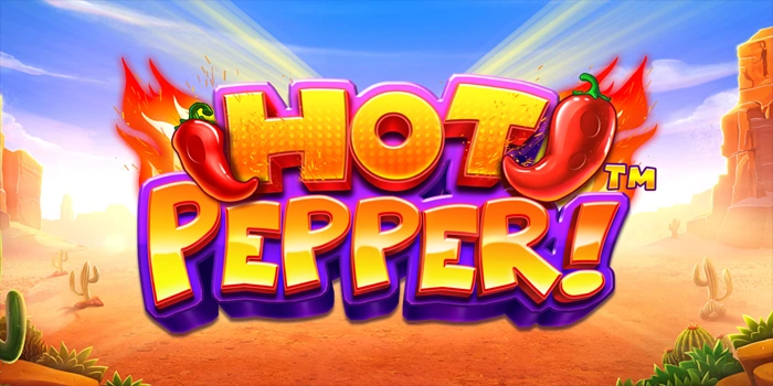 Wujudkan Cuan Besar Lewat Slot Hot Pepper Terpercaya